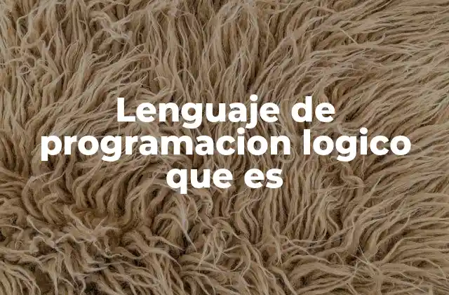 Lenguaje de Programacion Logico que es