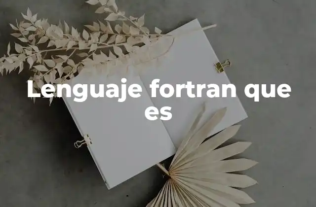 Lenguaje Fortran que es