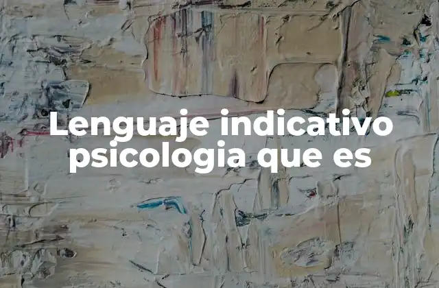 Lenguaje Indicativo Psicologia que es
