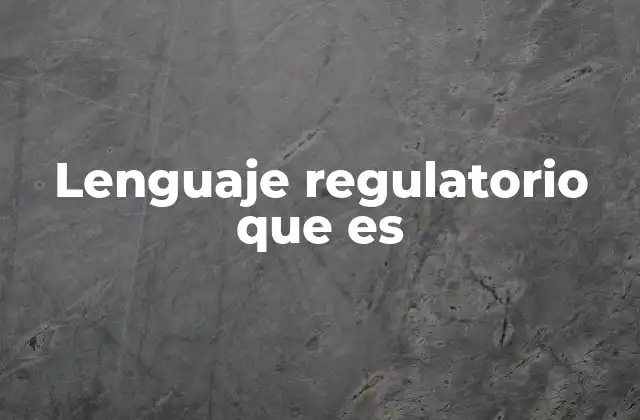Lenguaje Regulatorio que es