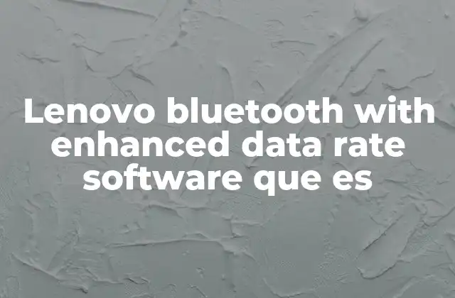 Lenovo Bluetooth With Enhanced Data Rate Software que es