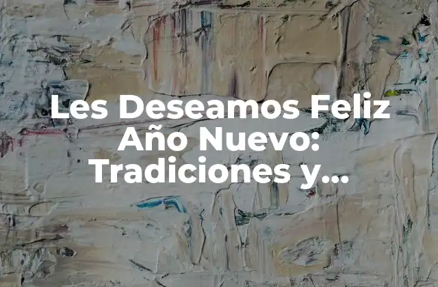 Les Deseamos Feliz Año Nuevo: Tradiciones y Costumbres Al Rededor Del Mundo
