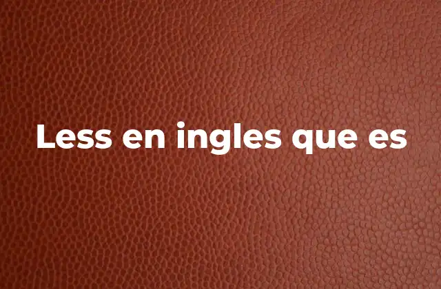 El uso de less en frases comunes