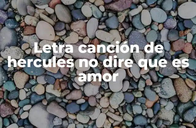 Letra Canción de Hercules No Dire que es Amor