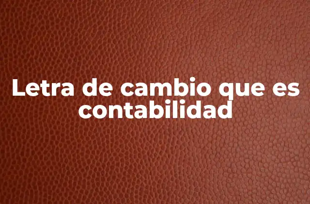 Letra de Cambio que es Contabilidad