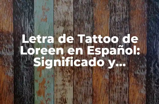 Letra de Tattoo de Loreen en Español: Significado y Inspiración