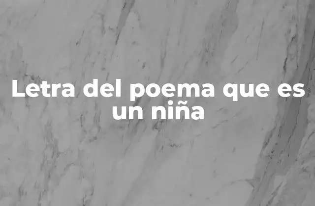 Letra Del Poema que es un Niña 2 La representación de la niña en la poesía infantil