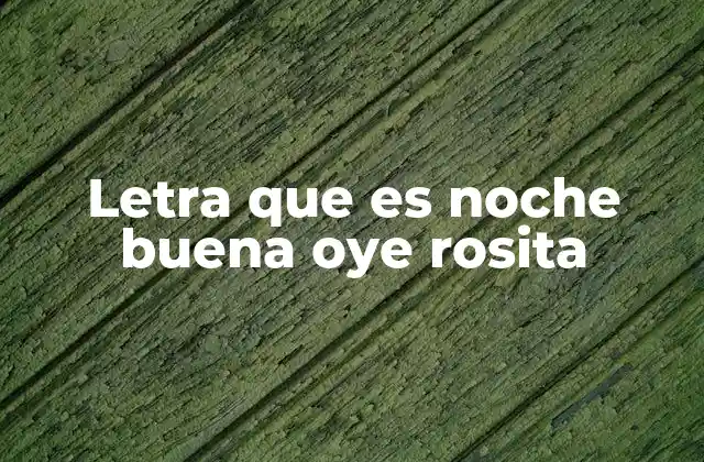 Letra que es Noche Buena Oye Rosita