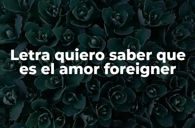 Letra Quiero Saber que es el Amor Foreigner
