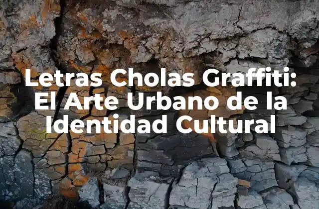 Letras Cholas Graffiti: el Arte Urbano de la Identidad Cultural