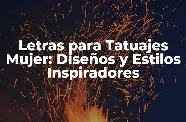 Letras para Tatuajes Mujer: Diseños y Estilos Inspiradores