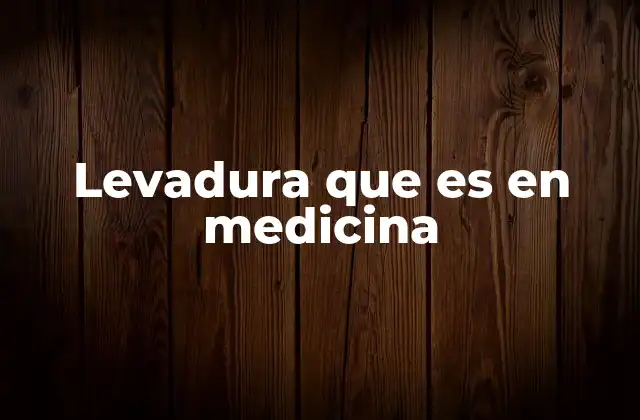 Levadura que es en Medicina