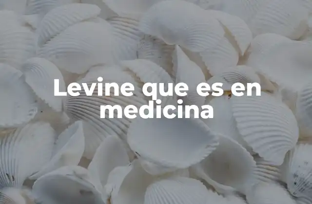 Levine que es en Medicina 2 El Síndrome de Levine y su impacto en la salud