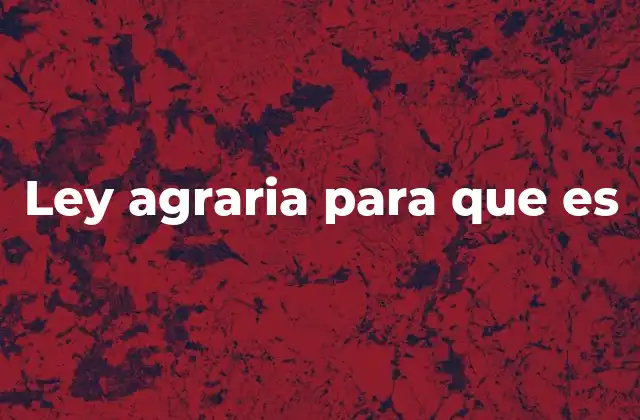 Ley Agraria para que es