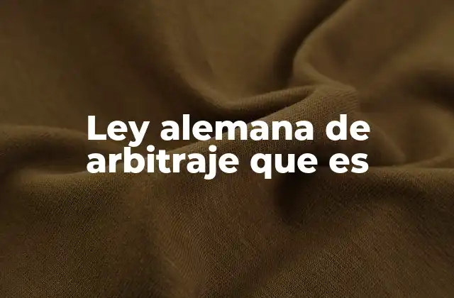 Ley Alemana de Arbitraje que es