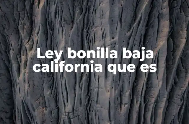 Ley Bonilla Baja California que es