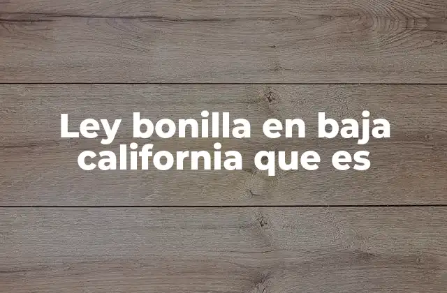 Ley Bonilla en Baja California que es