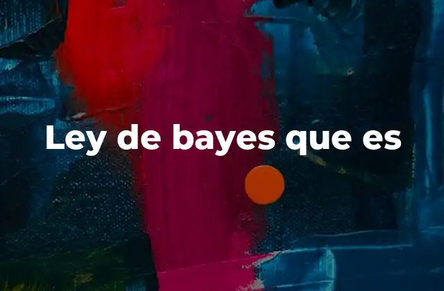 Ley de Bayes que es