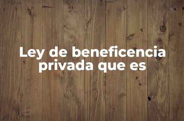 Ley de Beneficencia Privada que es