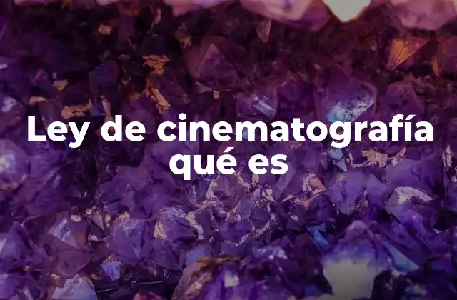 Ley de Cinematografía Qué es