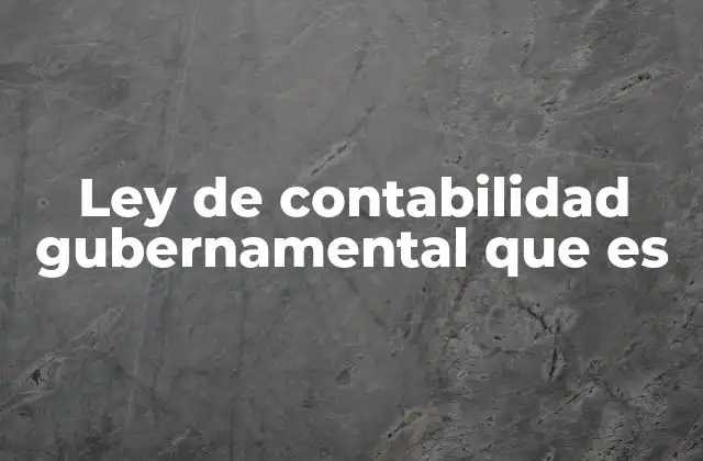 Ley de Contabilidad Gubernamental que es