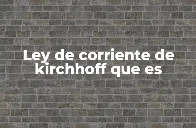 Ley de Corriente de Kirchhoff que es