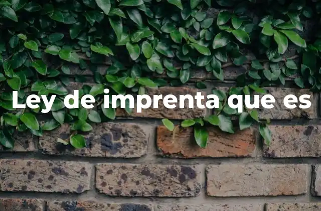 Ley de Imprenta que es