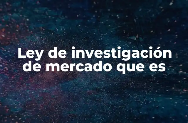 Ley de Investigación de Mercado que es