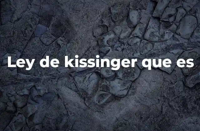 Ley de Kissinger que es