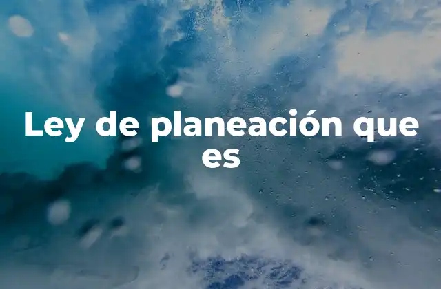 Ley de Planeación que es