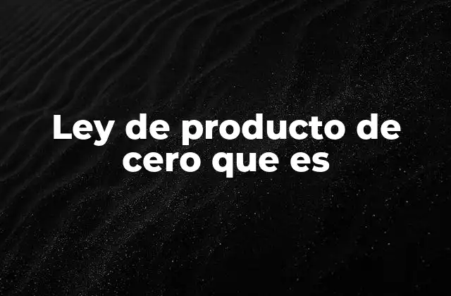 Ley de Producto de Cero que es