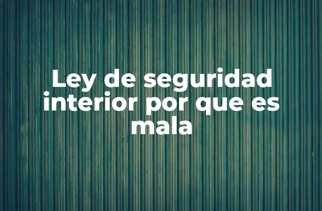 Ley de Seguridad Interior por que es Mala