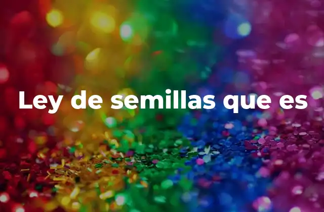 Ley de Semillas que es