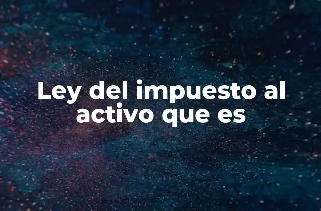 Ley Del Impuesto Al Activo que es