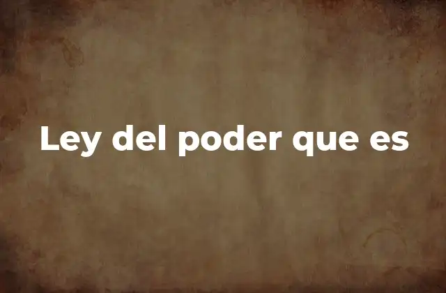 Ley Del Poder que es