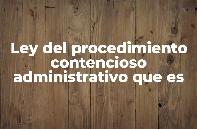 Ley Del Procedimiento Contencioso Administrativo que es