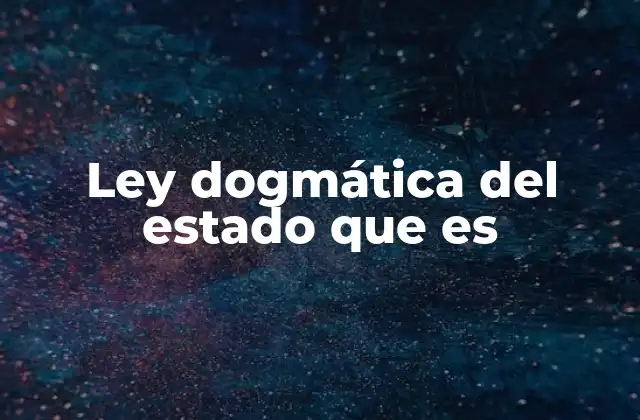 Ley Dogmática Del Estado que es