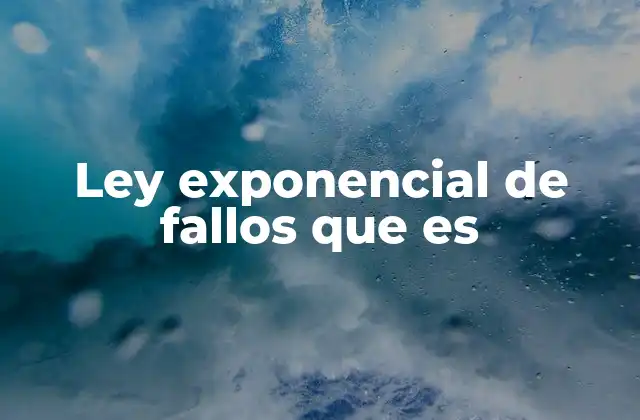 Ley Exponencial de Fallos que es