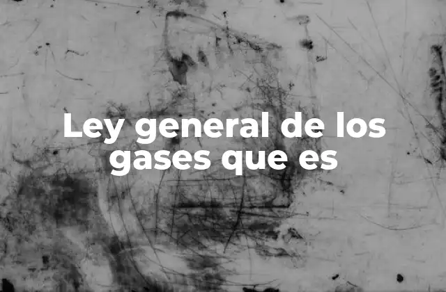 Ley General de los Gases que es
