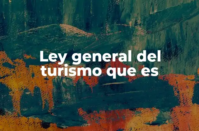 Ley General Del Turismo que es