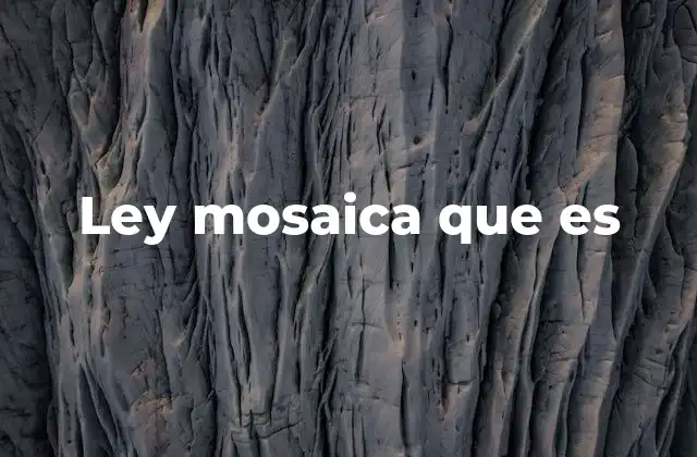 Ley Mosaica que es