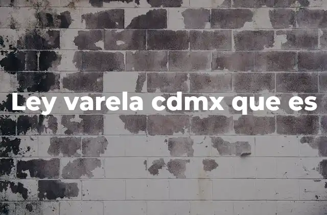 Ley Varela Cdmx que es