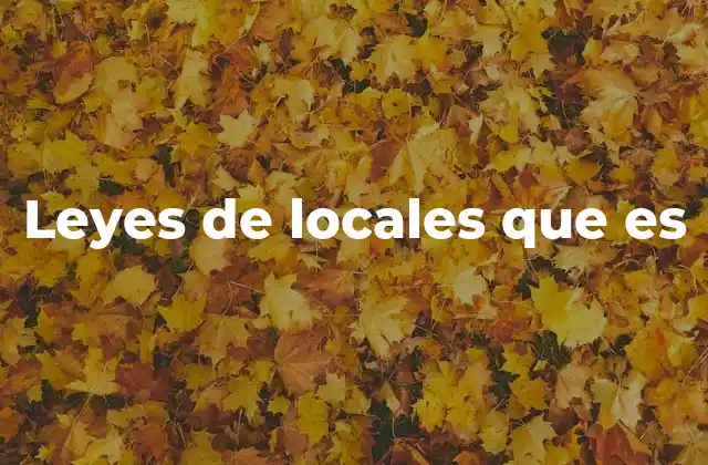 Leyes de Locales que es