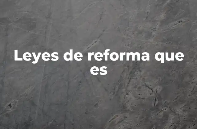 Leyes de Reforma que es