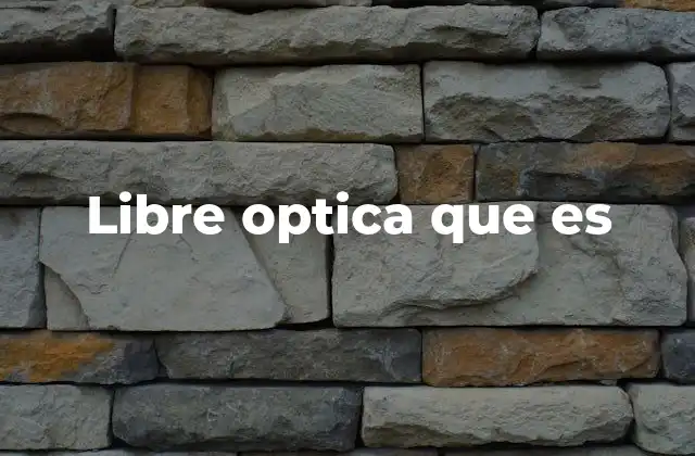 Libre Optica que es