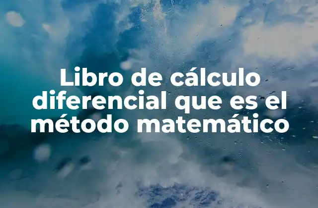 Libro de Cálculo Diferencial que es el Método Matemático