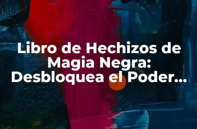 Libro de Hechizos de Magia Negra: Desbloquea el Poder de la Oscuridad
