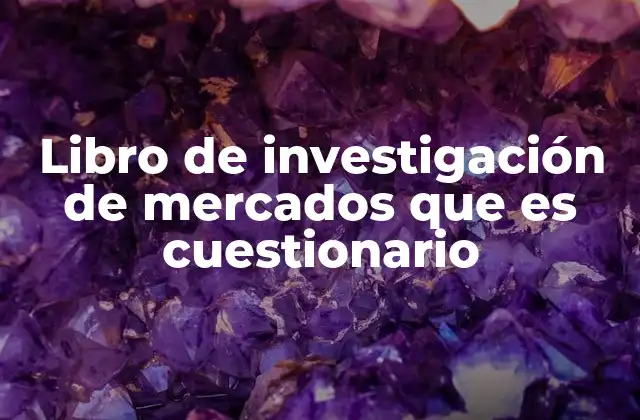 Libro de Investigación de Mercados que es Cuestionario