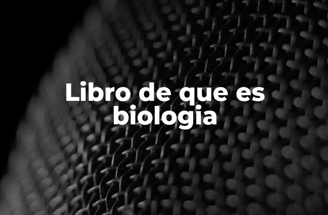 Libro de que es Biologia