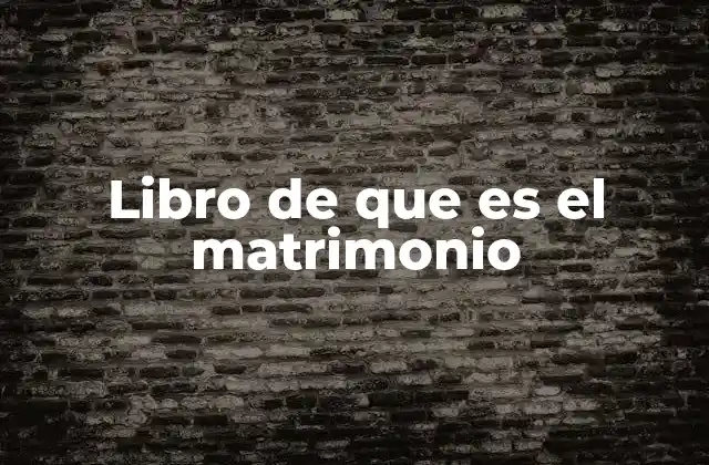 Libro de que es el Matrimonio